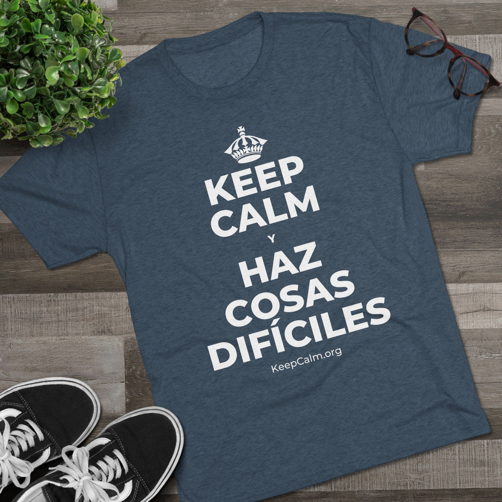 KEEP CALM Y HAZ COSAS DIFÍCILES Tri-Blend Tee
