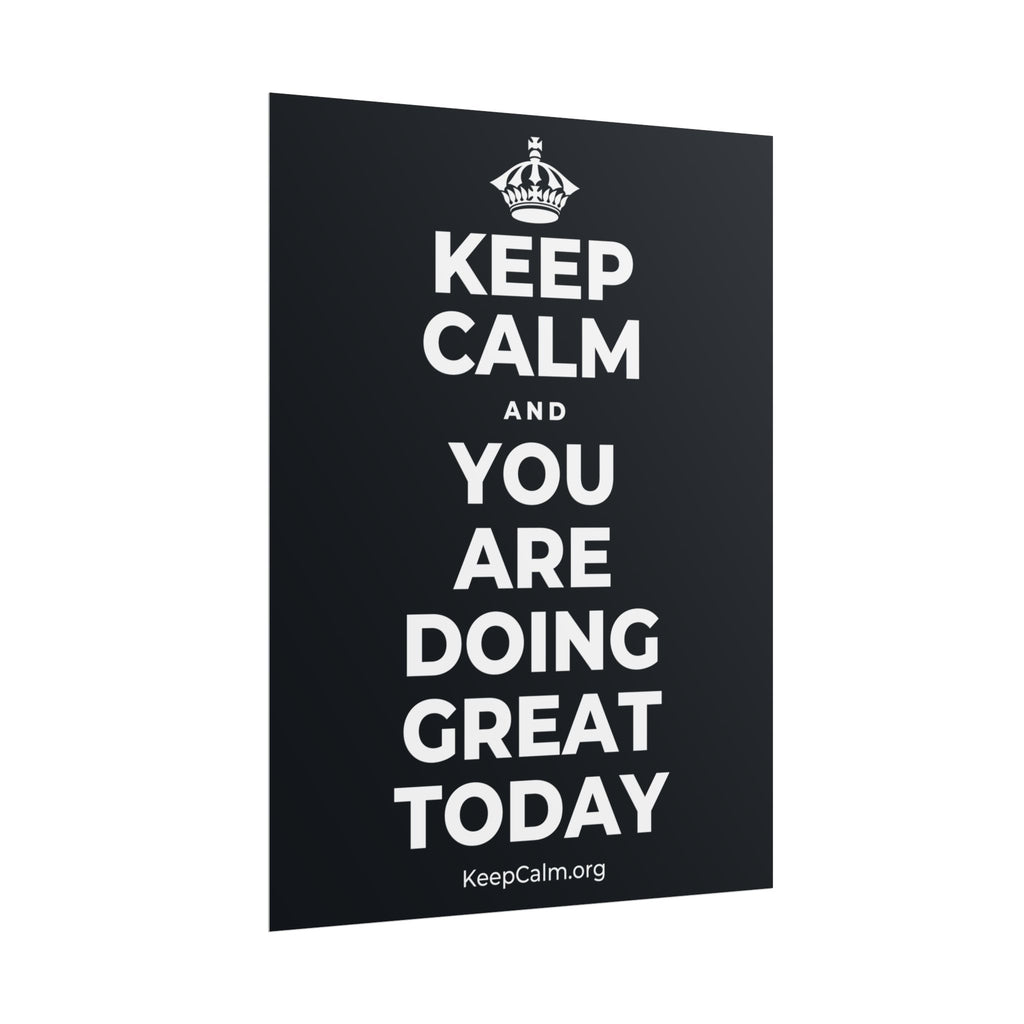 KEEP CALM AND YOU ARE DOING GREAT TODAY Poster (Dark)