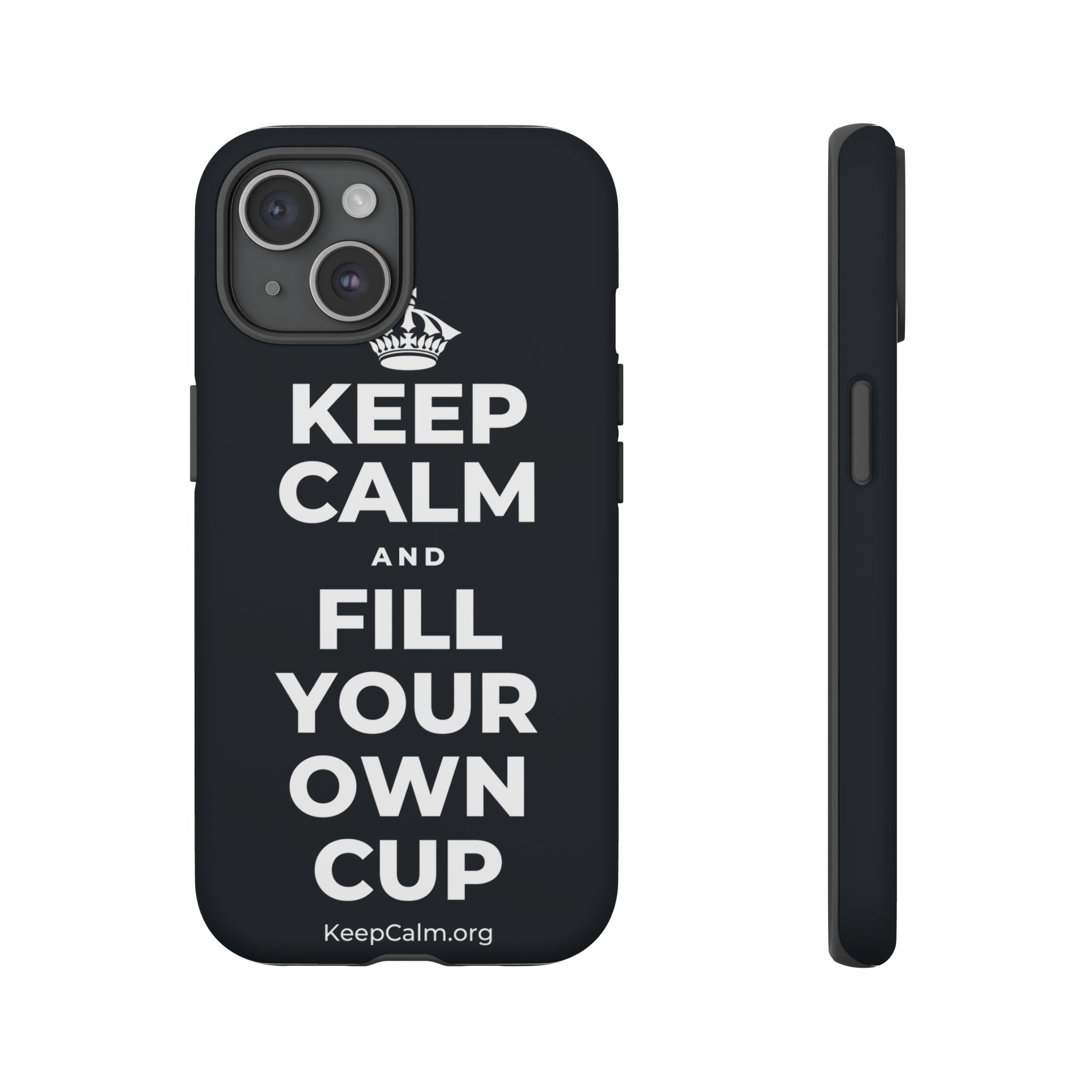 KEEP CALM AND FILL YOUR OWN CUP Phone Case (Dark)