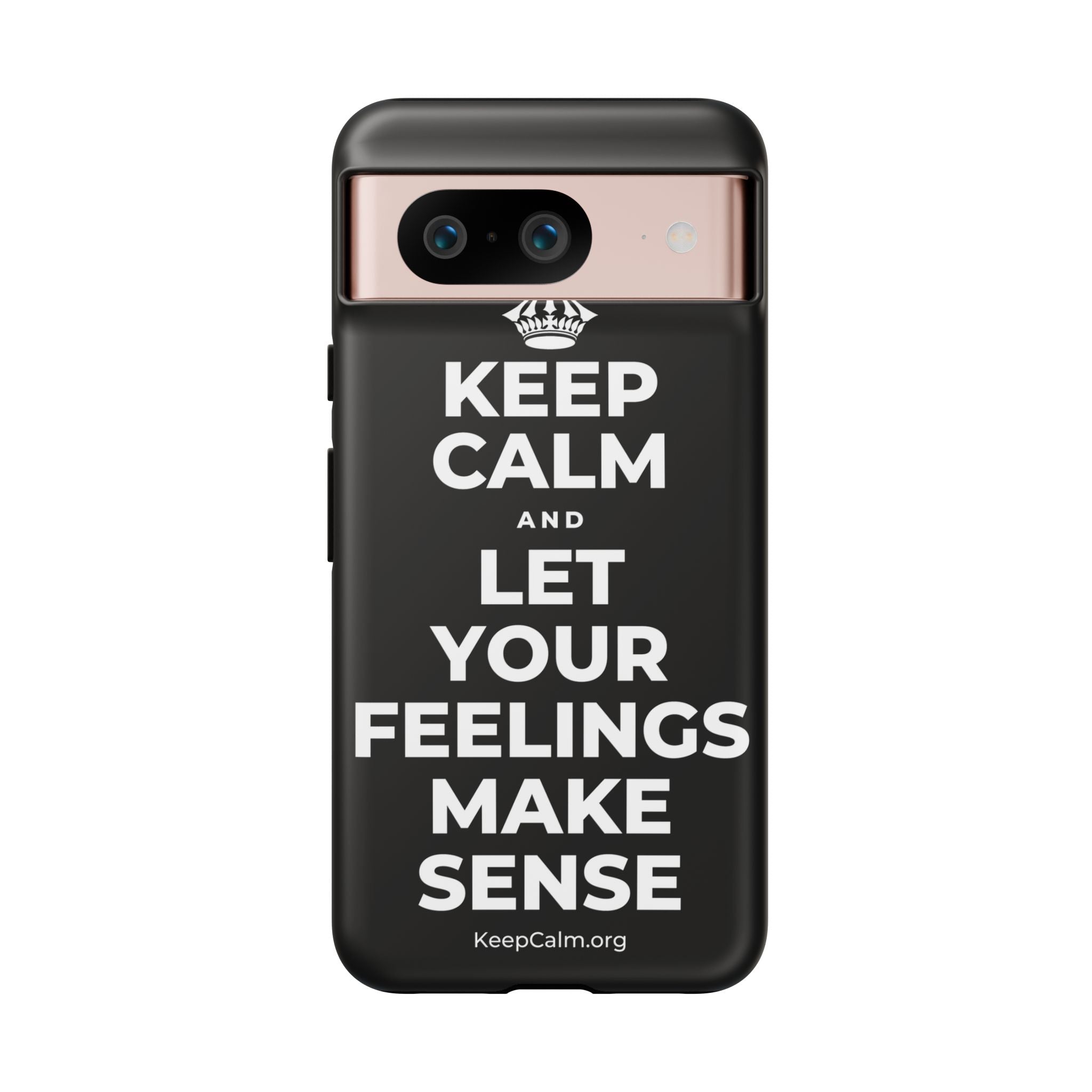 KEEP CALM AND LET YOUR FEELINGS MAKE SENSE Phone Case