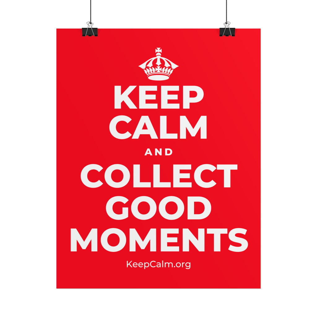 KEEP CALM AND COLLECT GOOD MOMENTS Poster