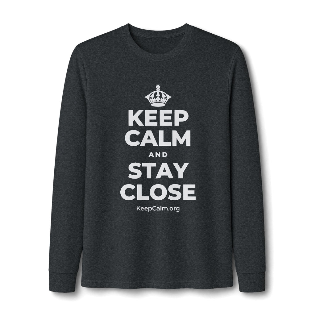 KEEP CALM AND STAY CLOSE Long Sleeve Tee