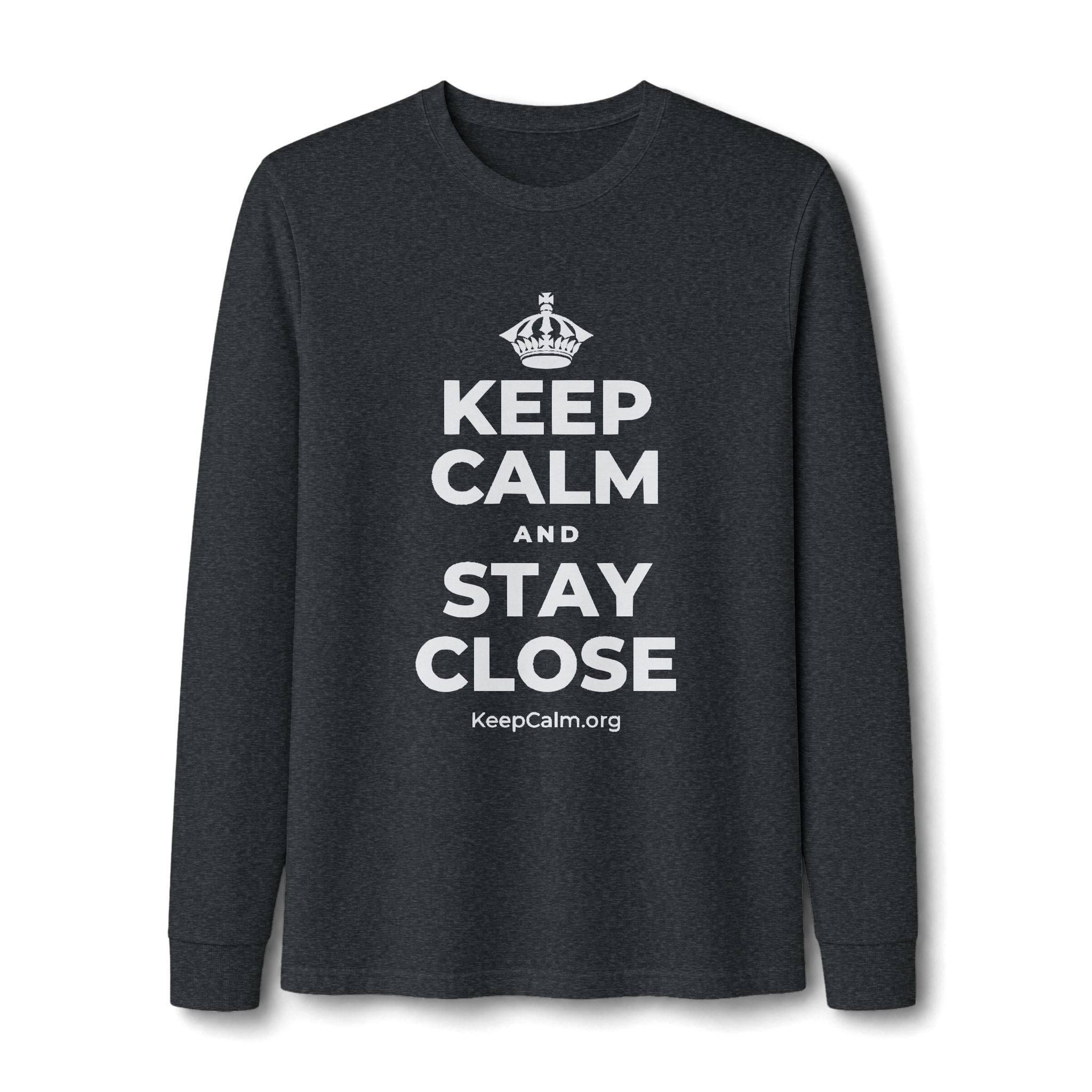 KEEP CALM AND STAY CLOSE Long Sleeve Tee