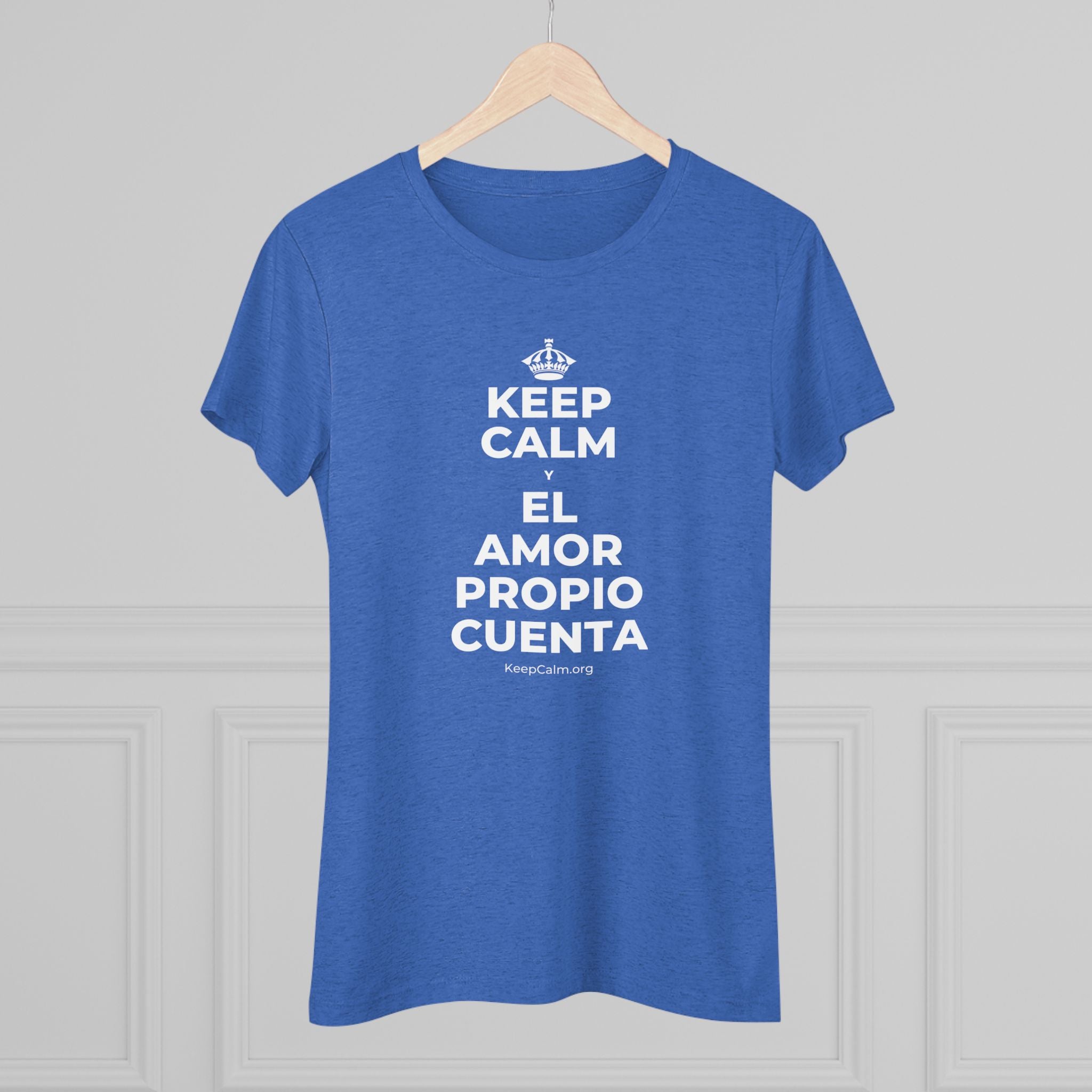 KEEP CALM Y EL AMOR PROPIO CUENTA Women's Tri-Blend Tee