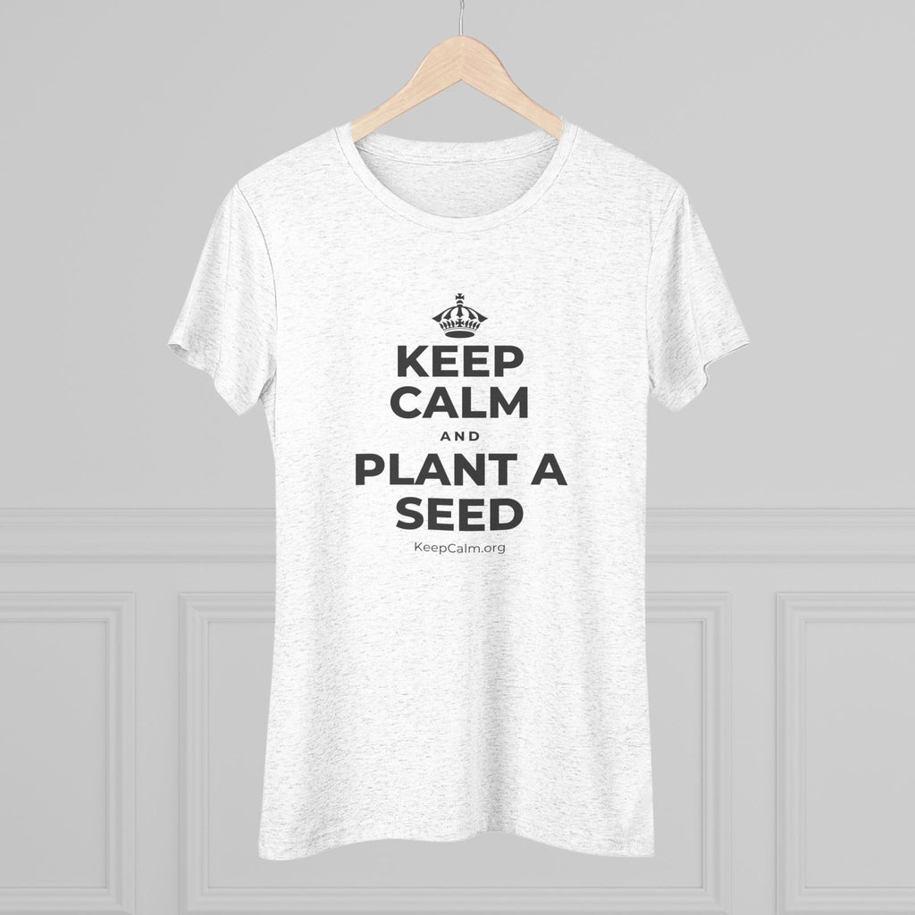 KEEP CALM AND PLANT A SEED Women's Tri-Blend Tee