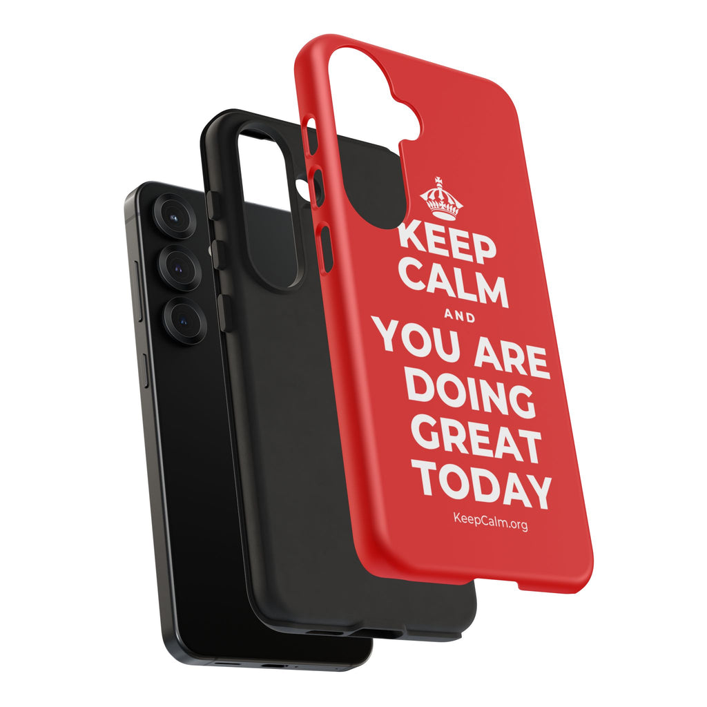 KEEP CALM AND YOU ARE DOING GREAT TODAY Phone Case