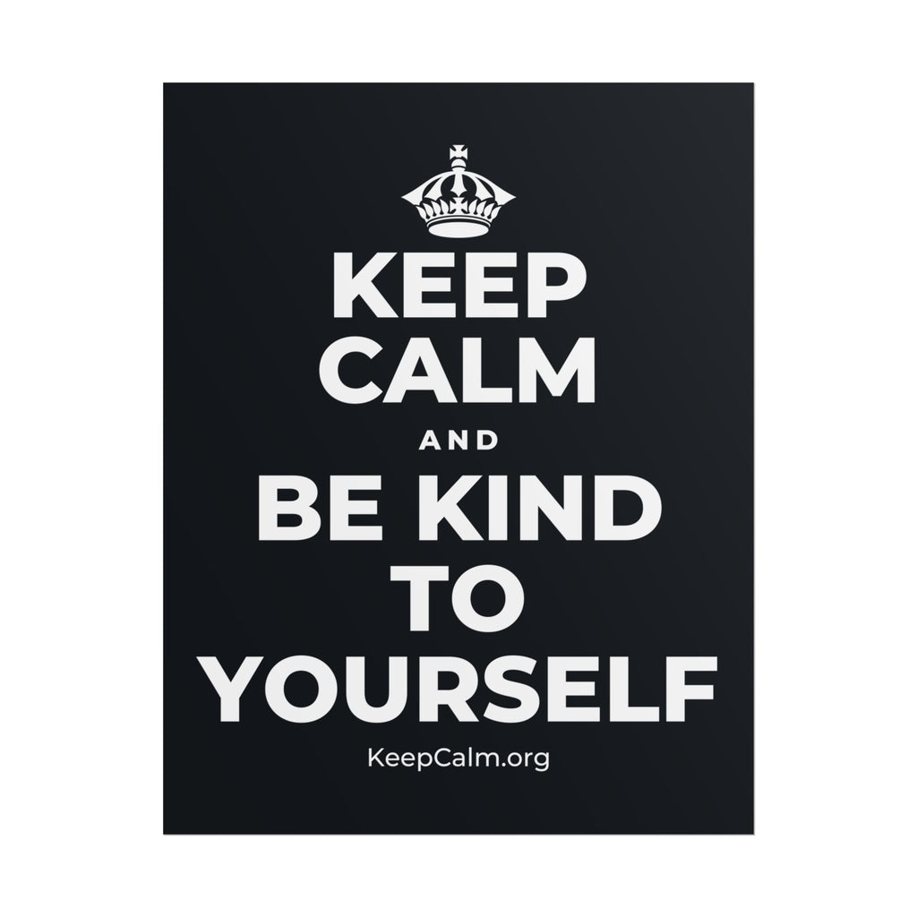 KEEP CALM AND BE KIND TO YOURSELF Poster (Dark)