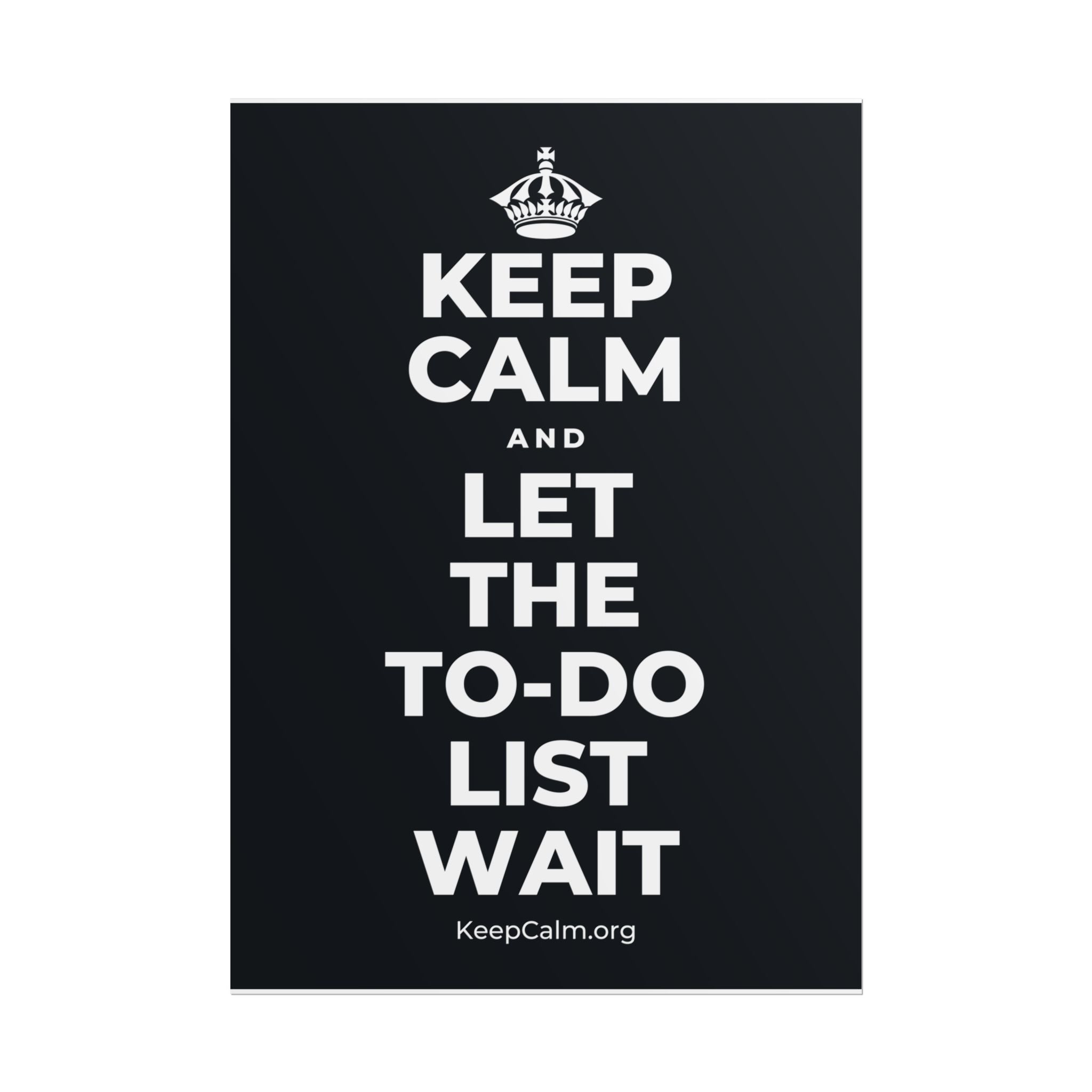 KEEP CALM AND LET THE TO-DO LIST WAIT Poster (Dark)