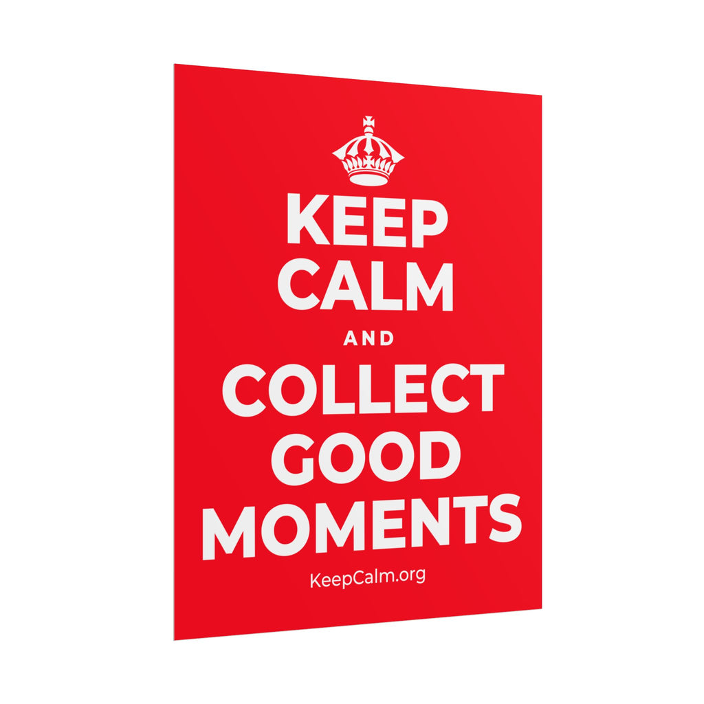 KEEP CALM AND COLLECT GOOD MOMENTS Poster