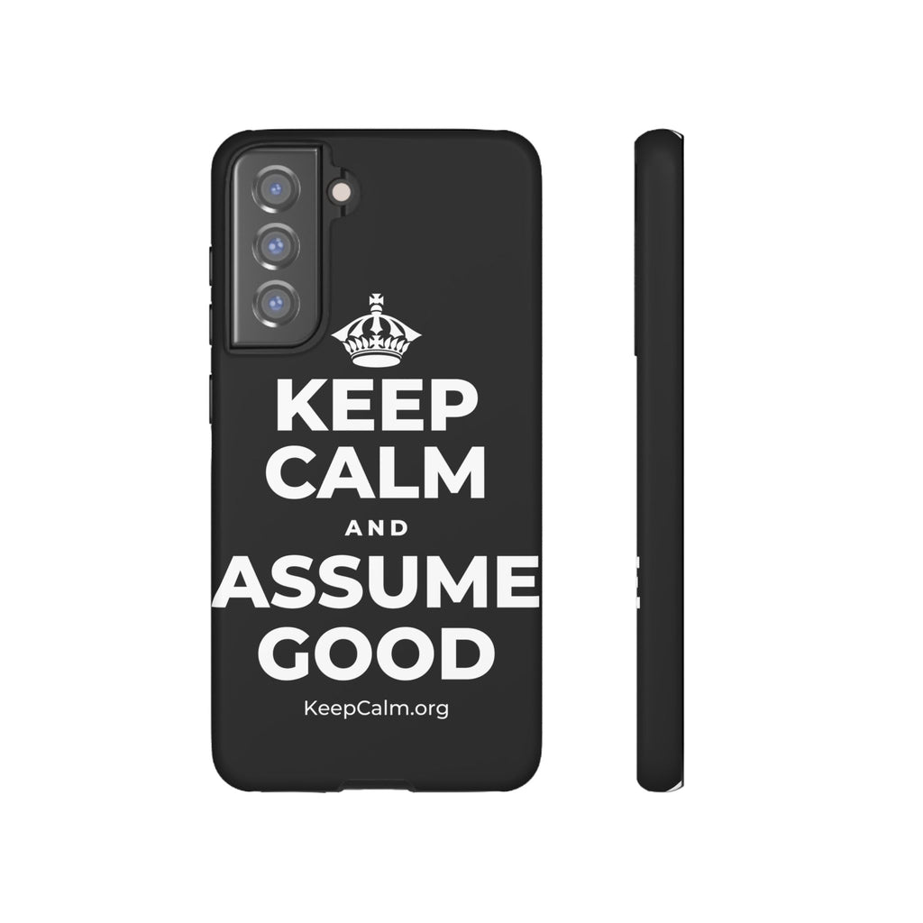 KEEP CALM AND ASSUME GOOD Phone Case