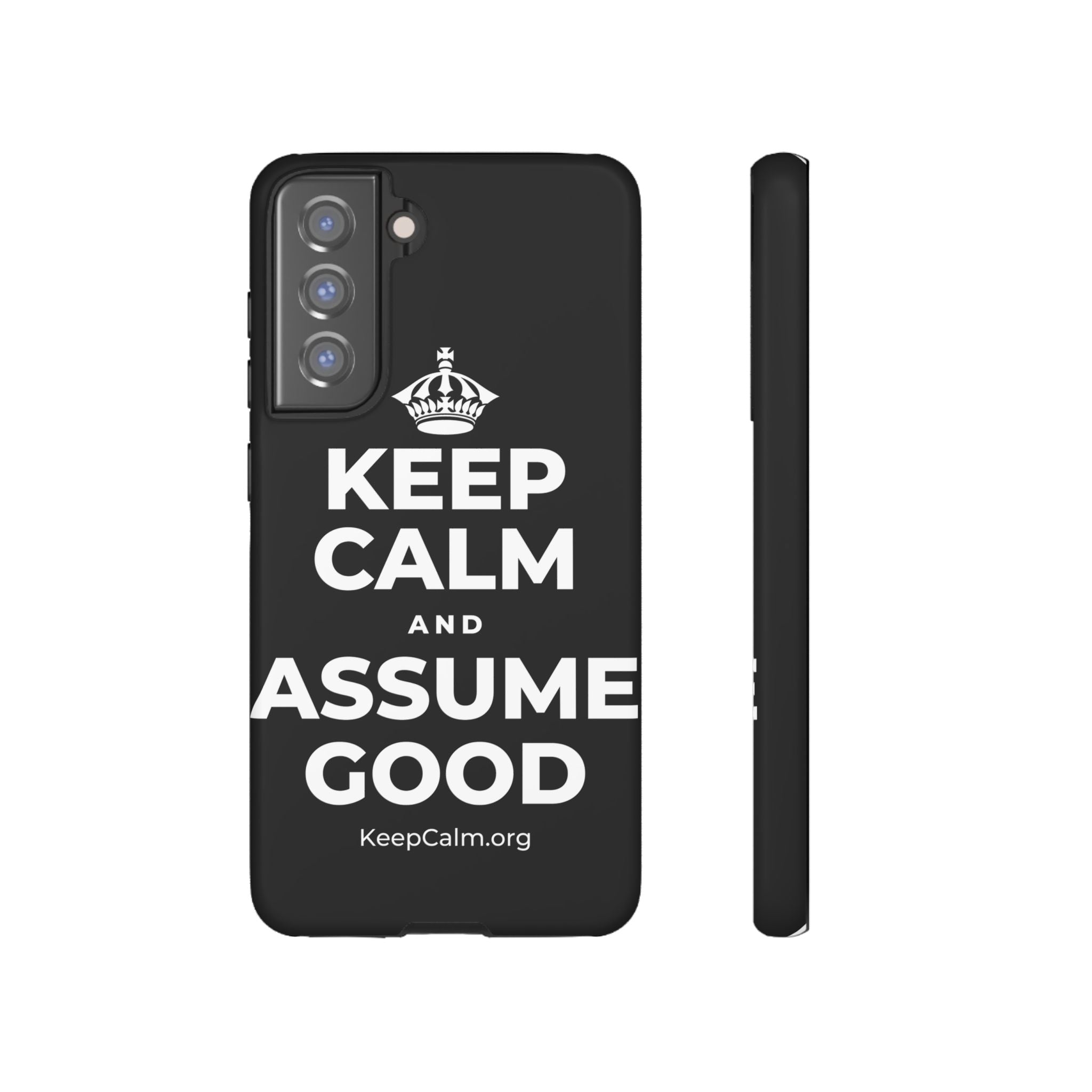 KEEP CALM AND ASSUME GOOD Phone Case