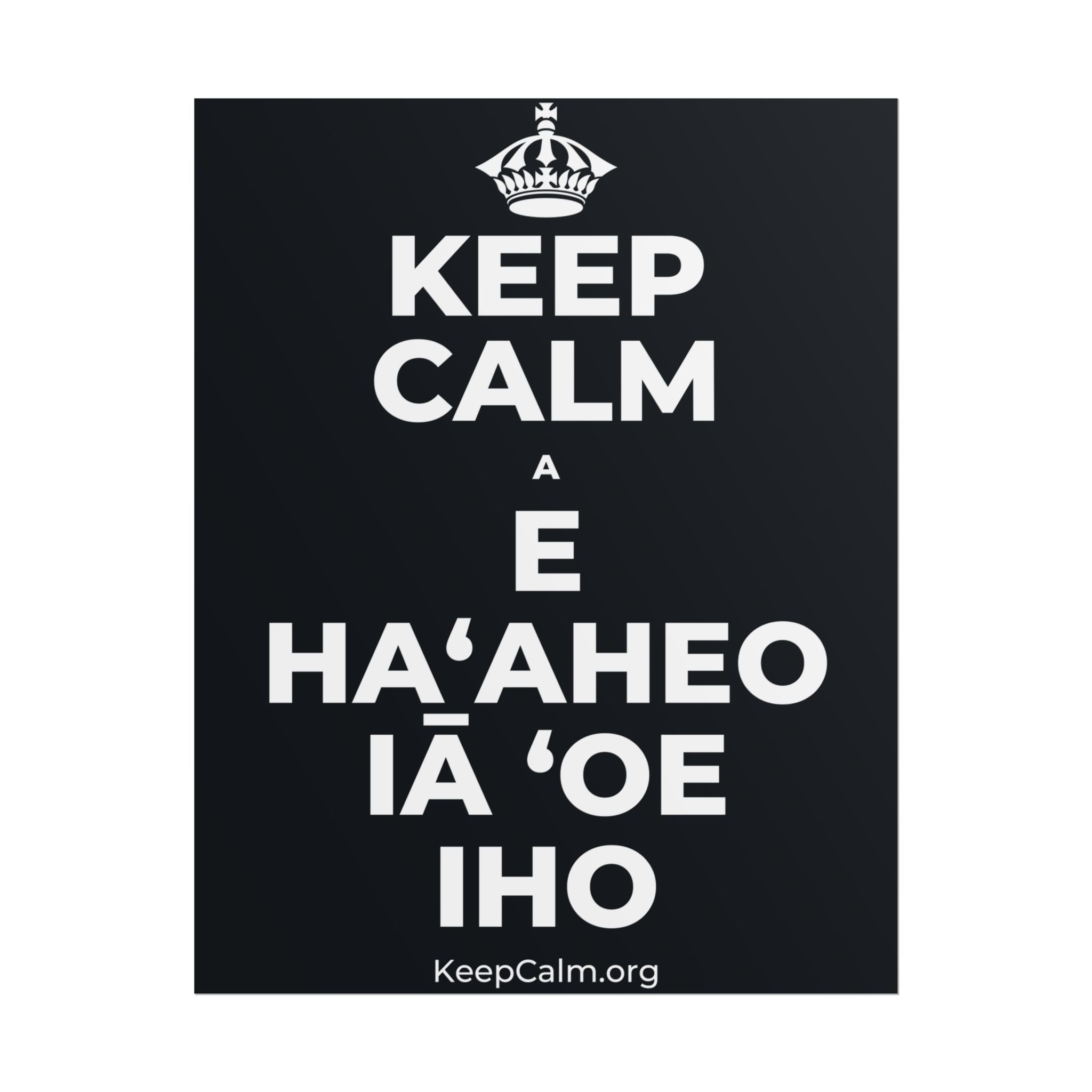 KEEP CALM A E HAʻAHEO IĀ ʻOE IHO Poster (Dark)