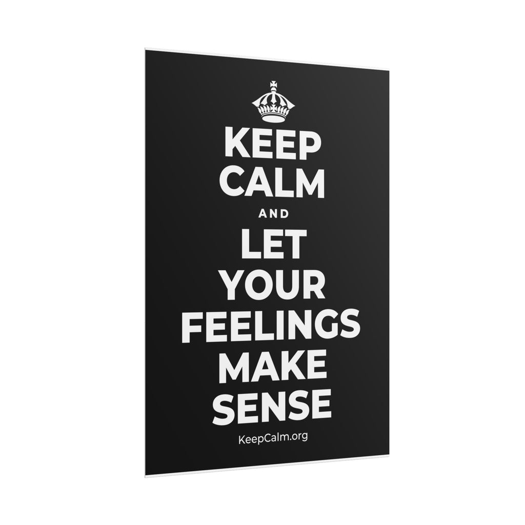KEEP CALM AND LET YOUR FEELINGS MAKE SENSE Poster