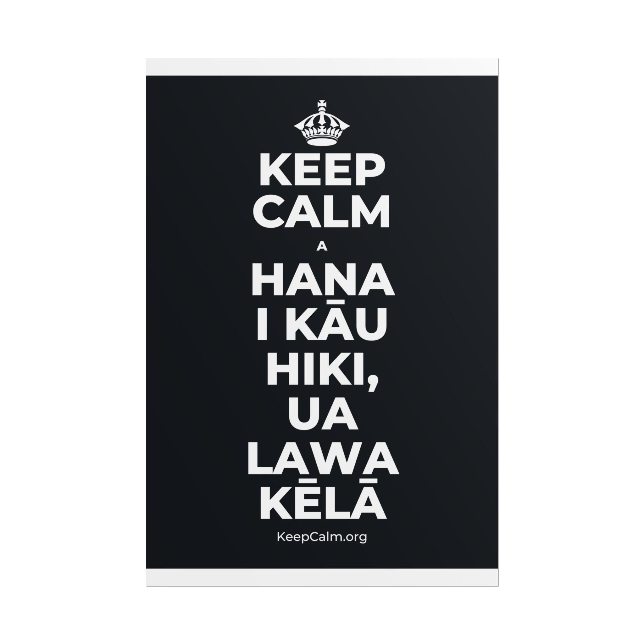 KEEP CALM A HANA I KĀU HIKI, UA LAWA KĒLĀ Poster (Dark)