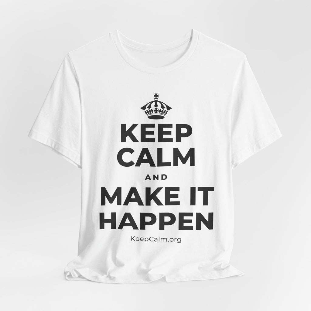 KEEP CALM AND MAKE IT HAPPEN T-Shirt (White–Asphalt)