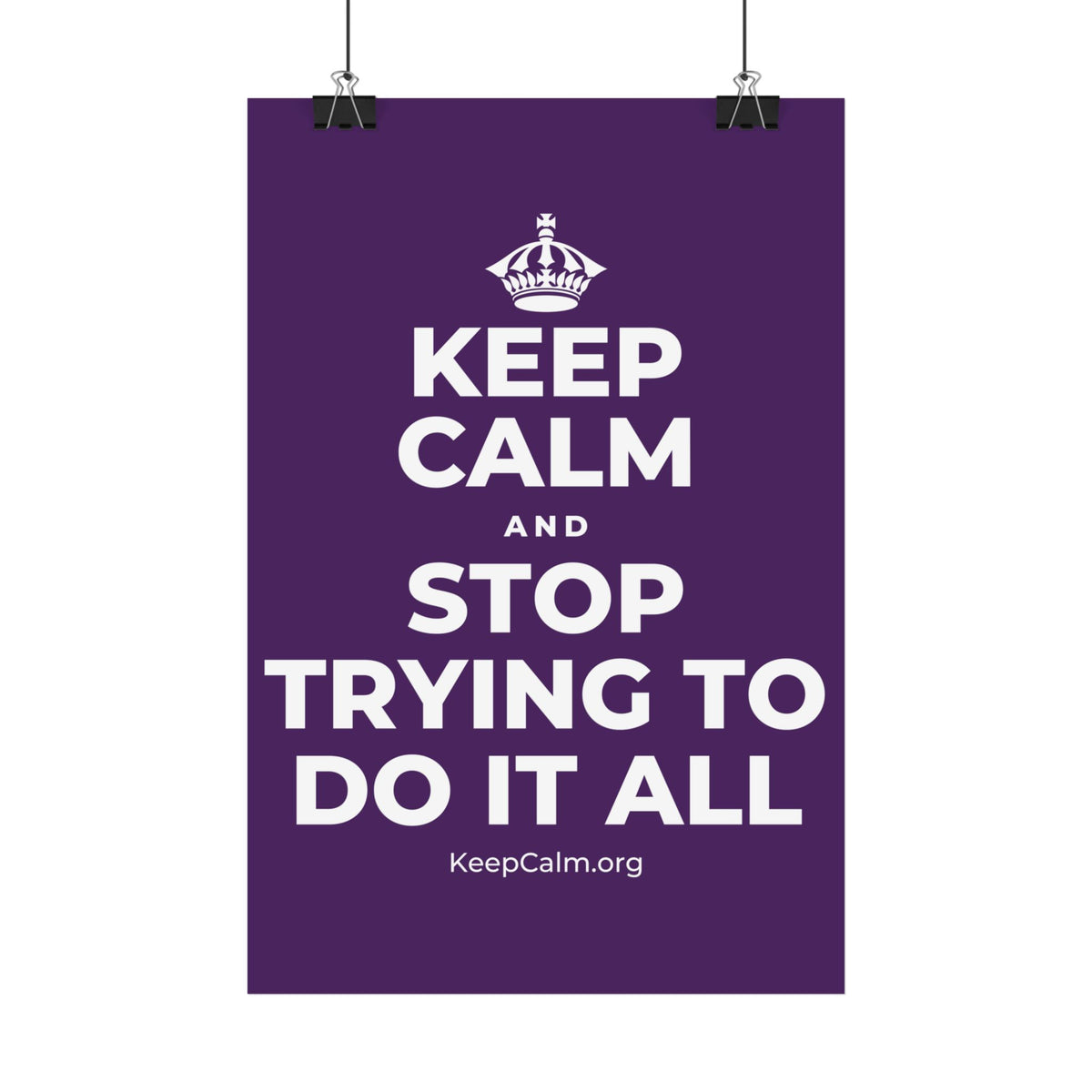 KEEP CALM AND STOP TRYING TO DO IT ALL Satin Poster