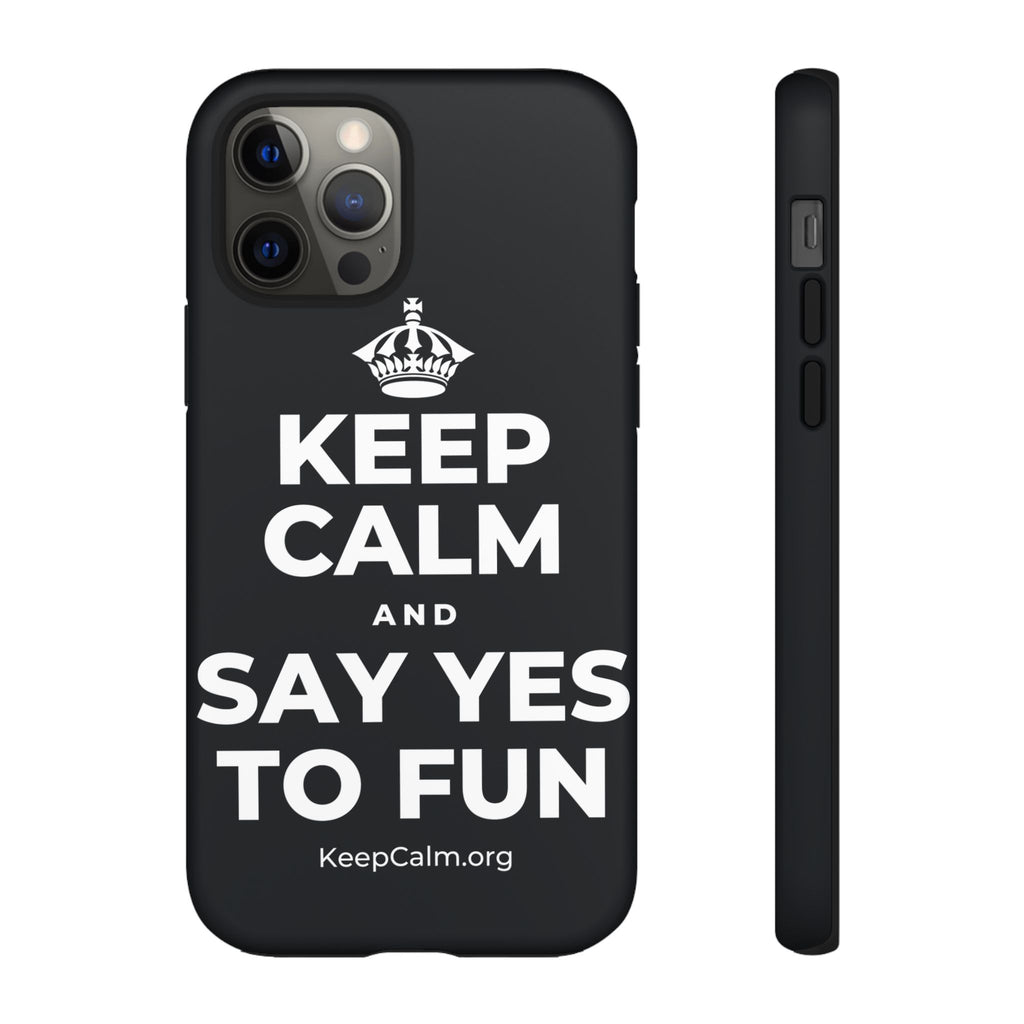 KEEP CALM AND SAY YES TO FUN Phone Case (Dark)