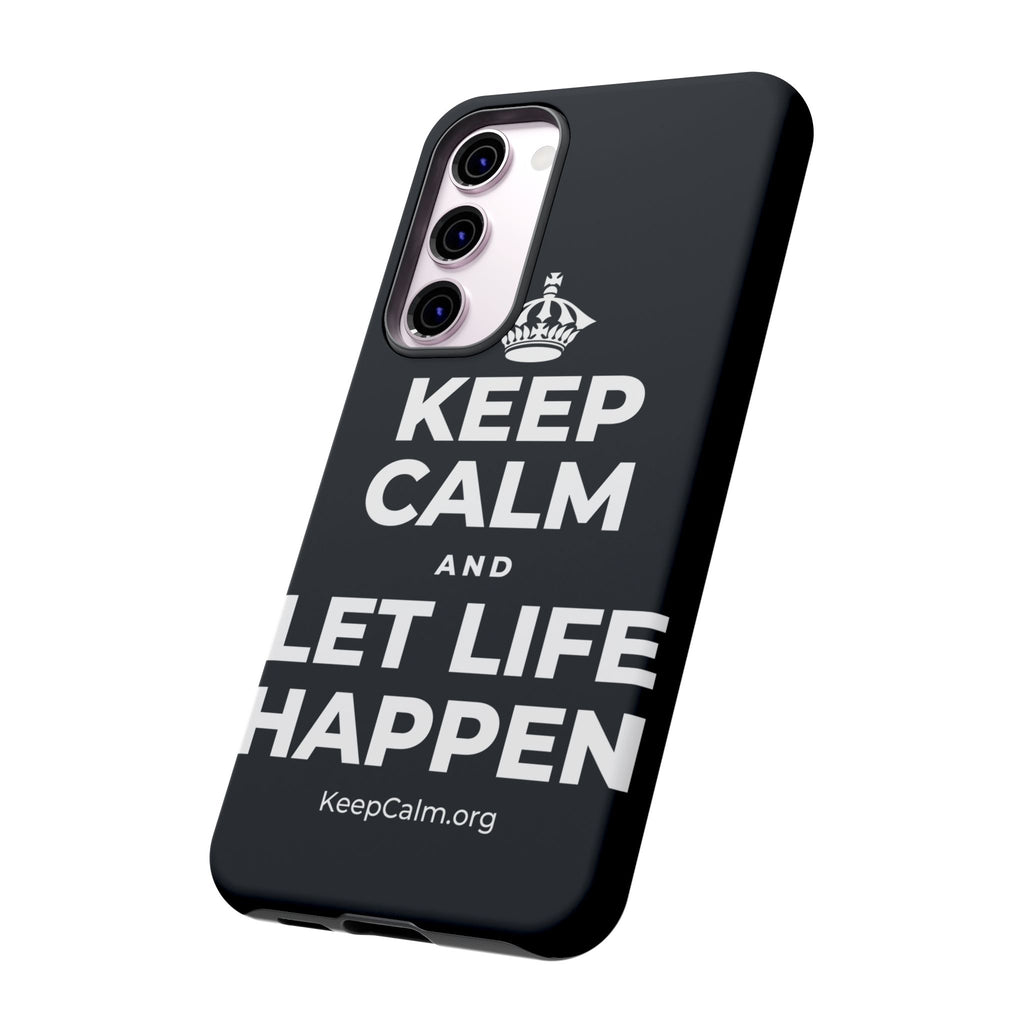 KEEP CALM AND LET LIFE HAPPEN Phone Case (Dark)