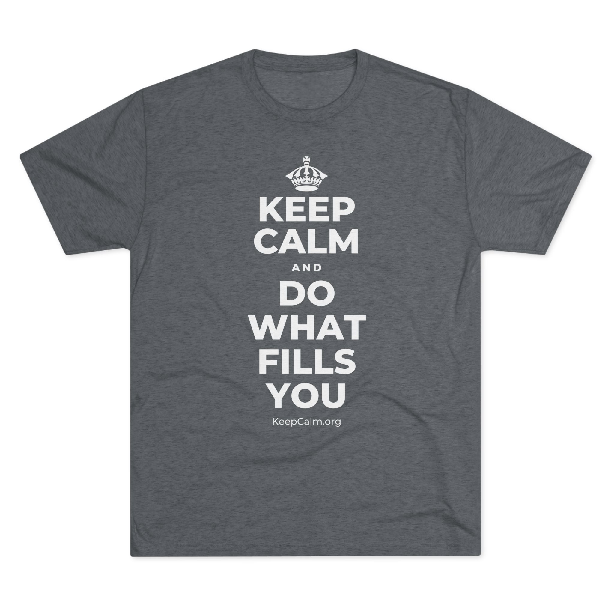 KEEP CALM AND DO WHAT FILLS YOU Tri-Blend Tee