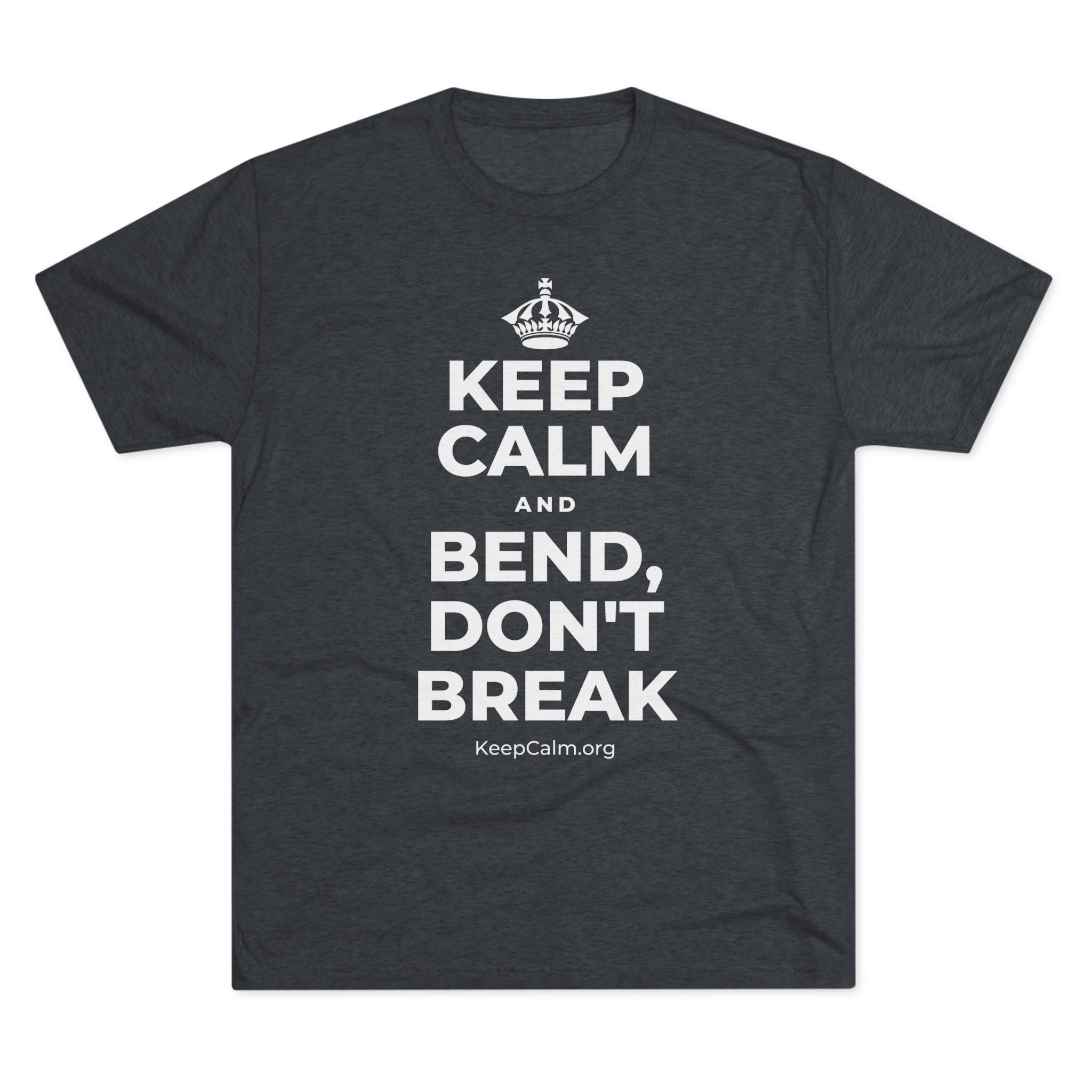 KEEP CALM AND BEND, DON'T BREAK Tri-Blend Tee