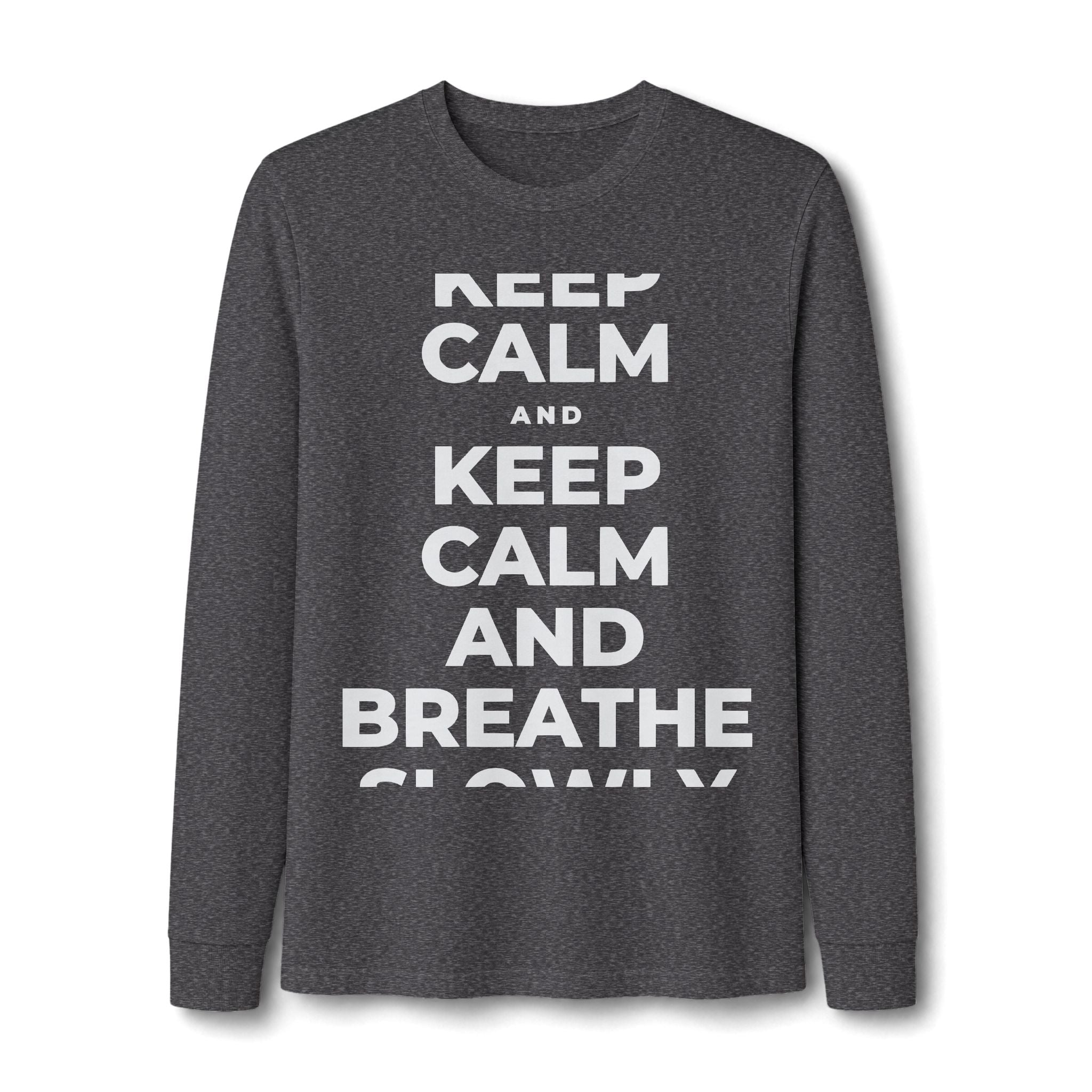 KEEP CALM AND BREATHE SLOWLY Long Sleeve Tee