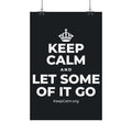 KEEP CALM AND LET SOME OF IT GO Satin Poster (Dark)