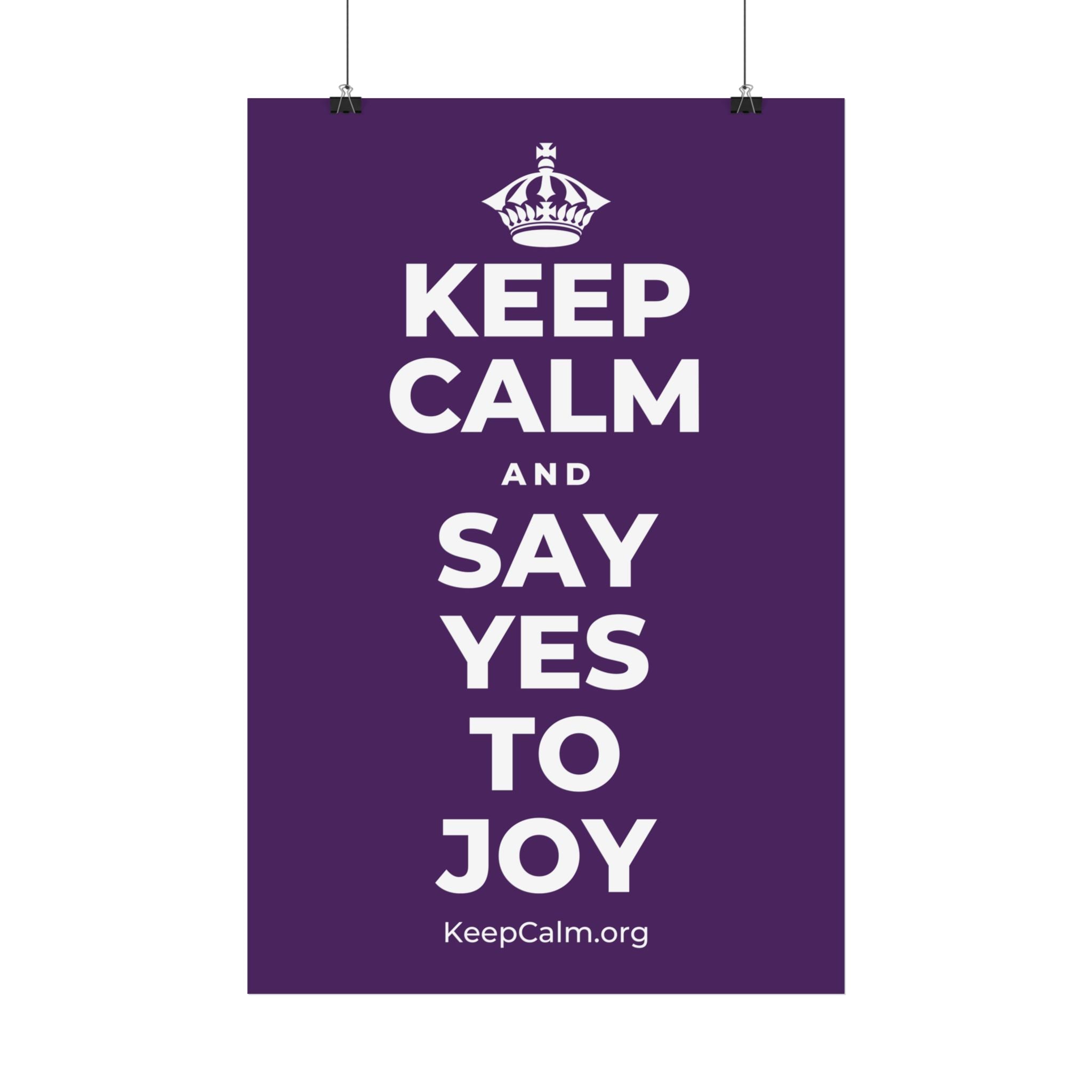 KEEP CALM AND SAY YES TO JOY Satin Poster