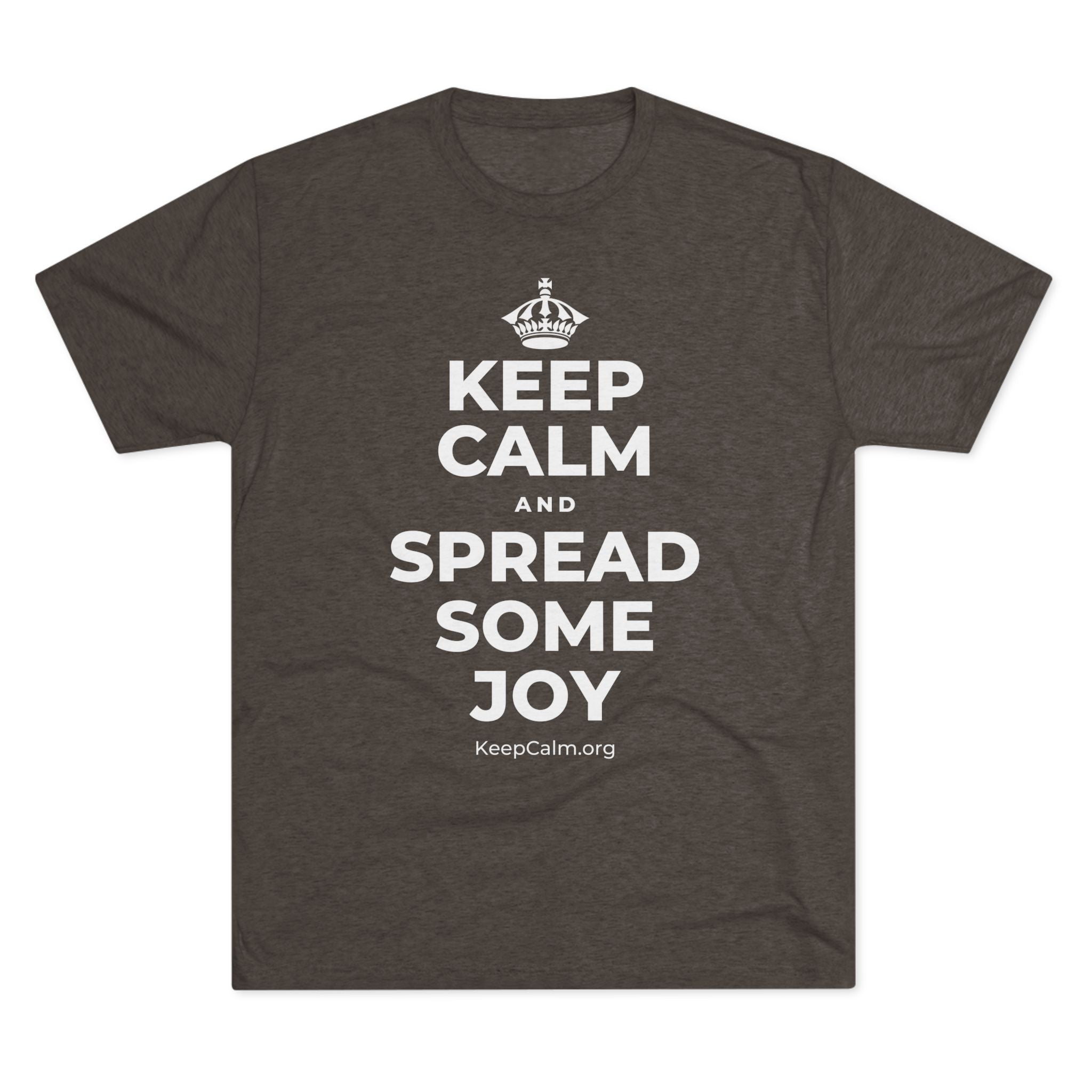 KEEP CALM AND SPREAD SOME JOY Tri-Blend Tee