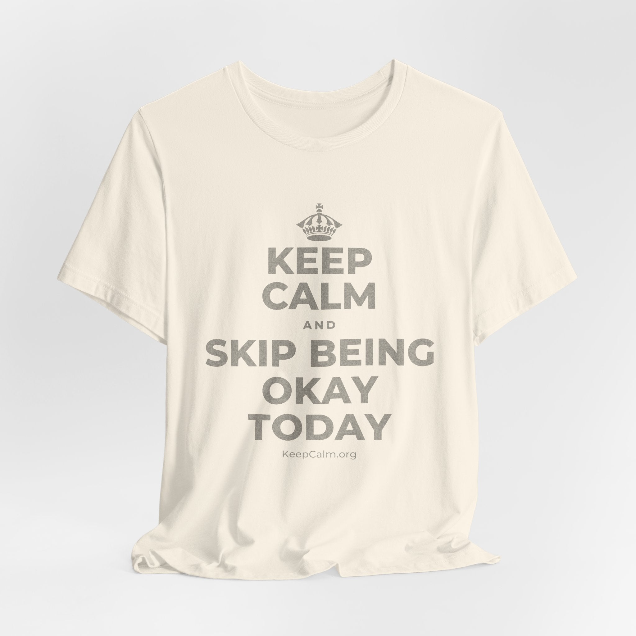 KEEP CALM AND SKIP BEING OKAY TODAY T-Shirt (White–Asphalt)