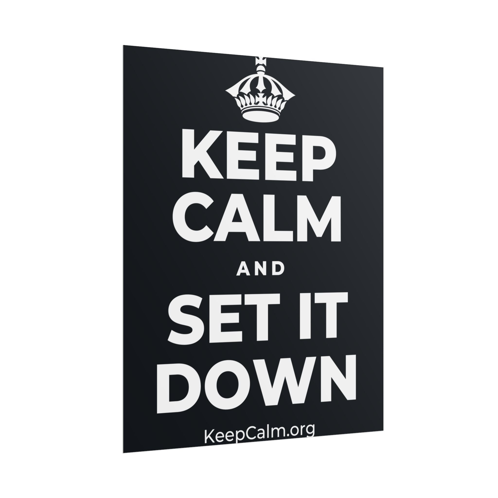 KEEP CALM AND SET IT DOWN Poster (Dark)