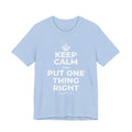 KEEP CALM AND PUT ONE THING RIGHT T-Shirt (Baby Blue–Silver)
