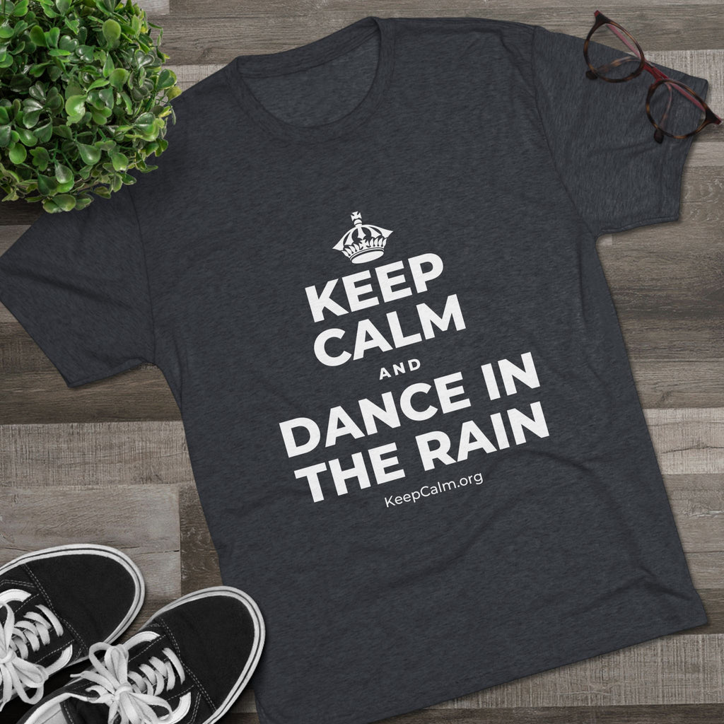 KEEP CALM AND DANCE IN THE RAIN Tri-Blend Tee