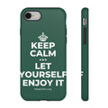 KEEP CALM AND LET YOURSELF ENJOY IT Phone Case