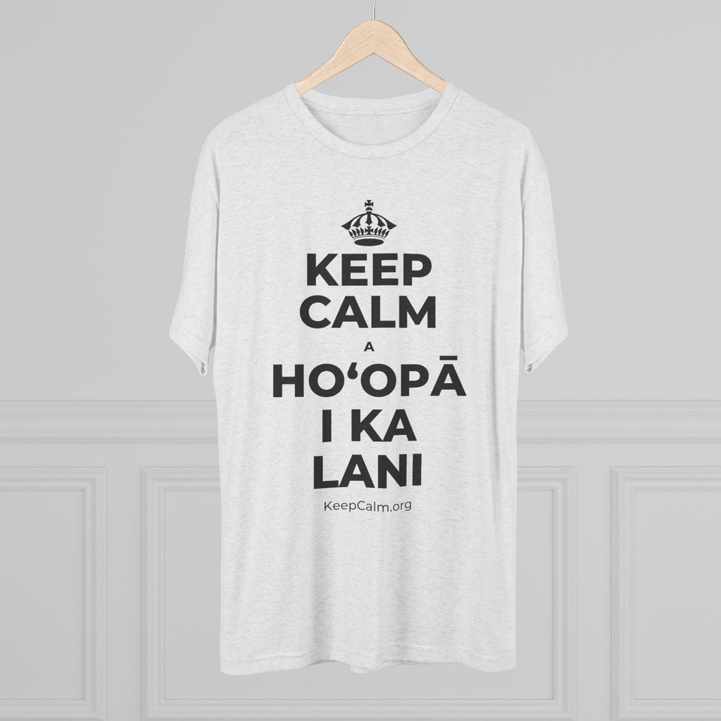 KEEP CALM A HOʻOPĀ I KA LANI Tri-Blend Tee