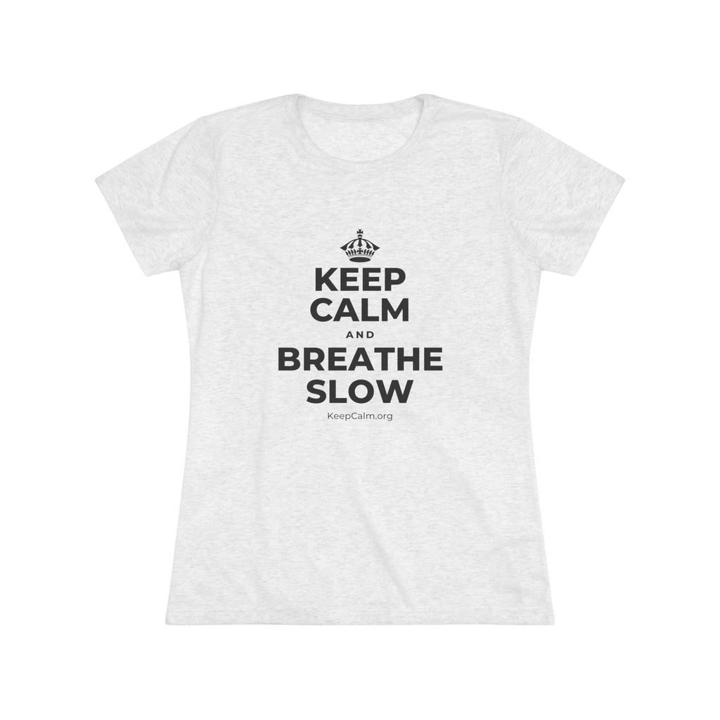 KEEP CALM AND BREATHE SLOW Women's Tri-Blend Tee