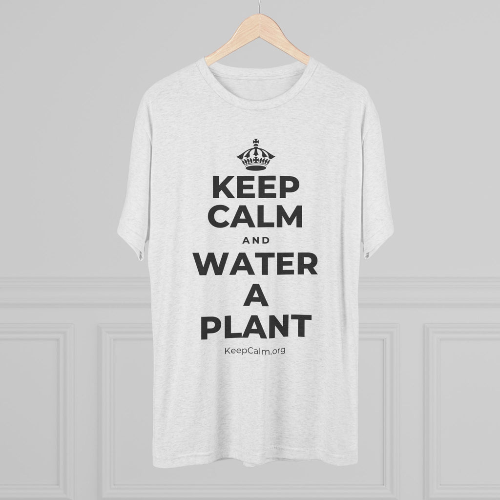 KEEP CALM AND WATER A PLANT Tri-Blend Tee