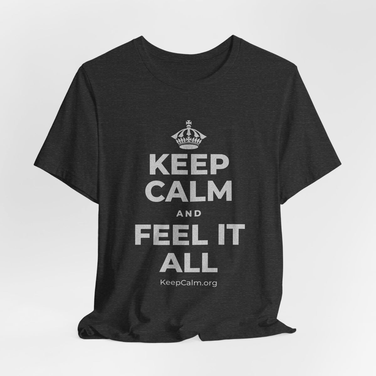 KEEP CALM AND FEEL IT ALL T-Shirt (White–Asphalt)