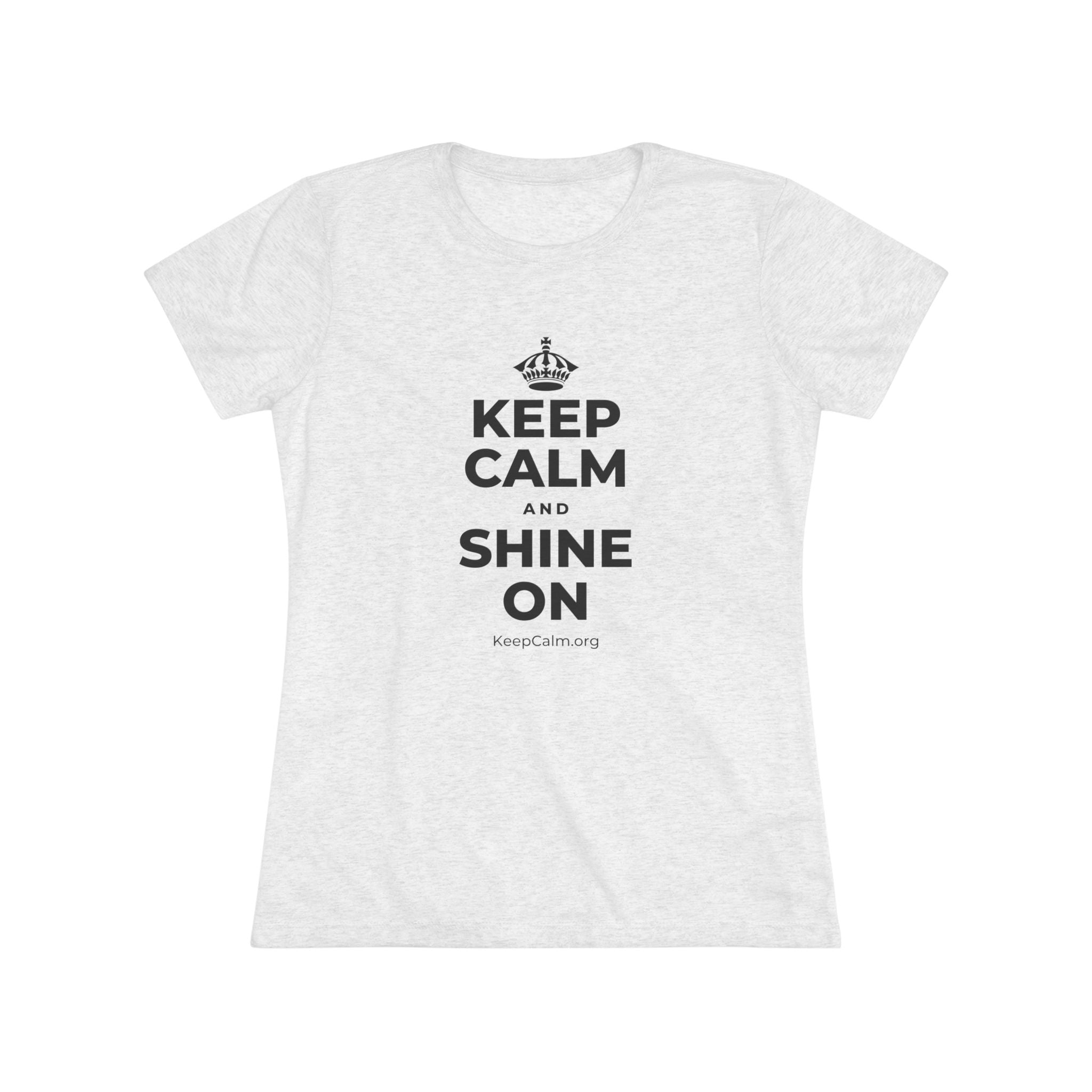 KEEP CALM AND SHINE ON Women's Tri-Blend Tee