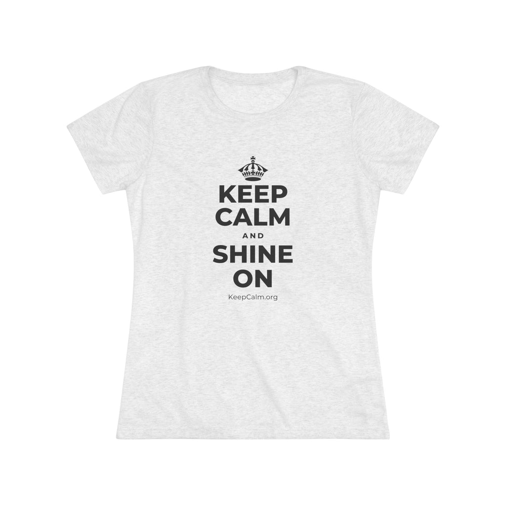 KEEP CALM AND SHINE ON Women's Tri-Blend Tee