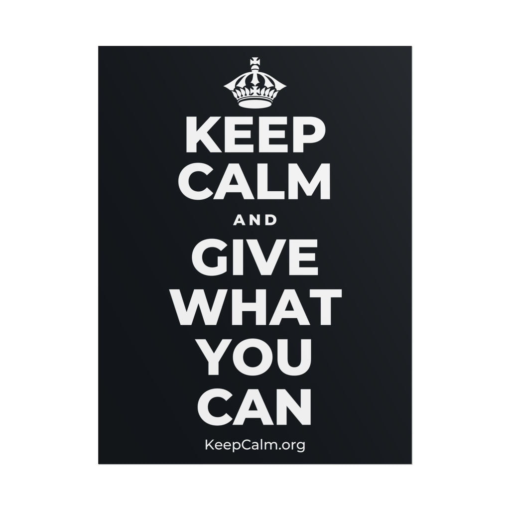 KEEP CALM AND GIVE WHAT YOU CAN Poster (Dark)