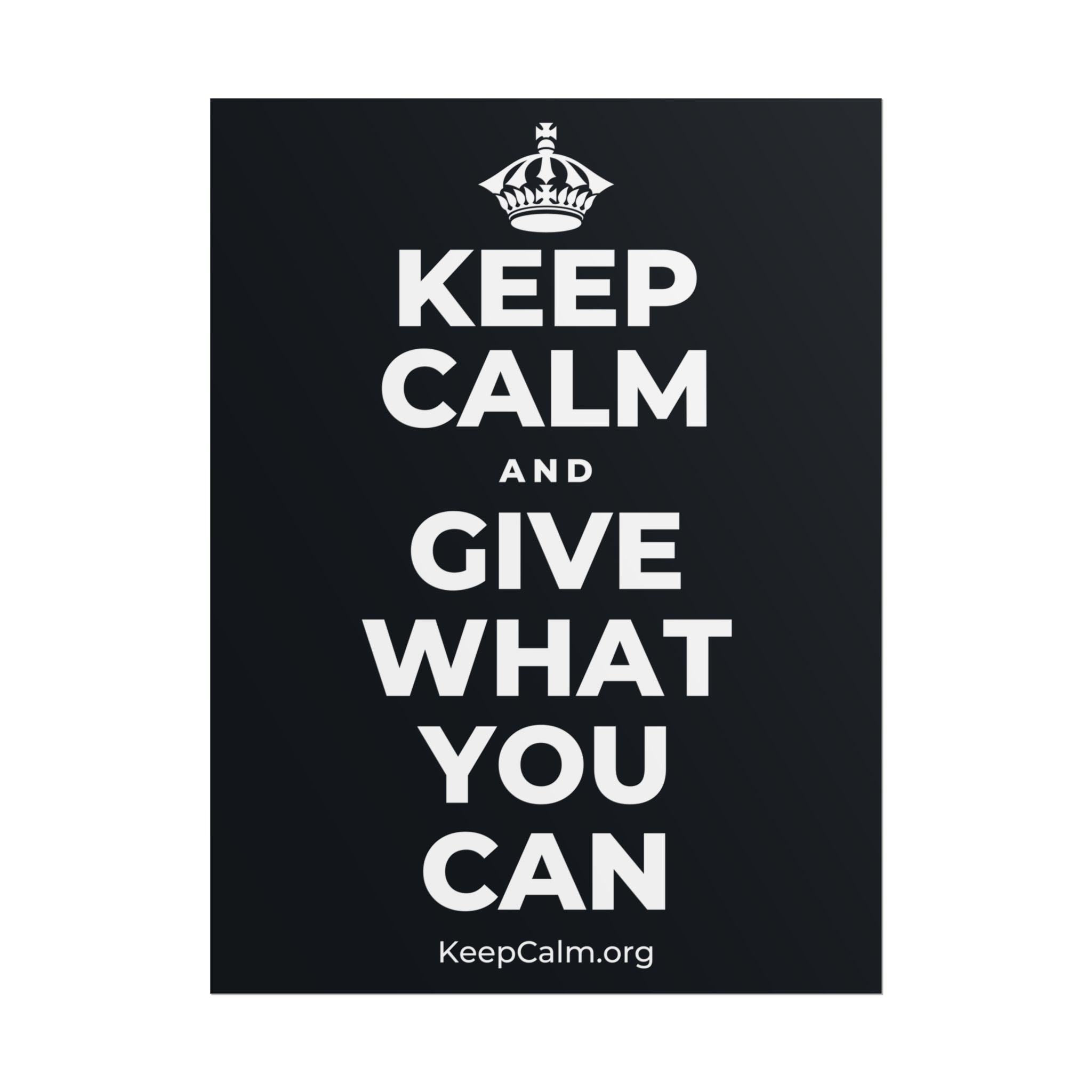 KEEP CALM AND GIVE WHAT YOU CAN Poster (Dark)