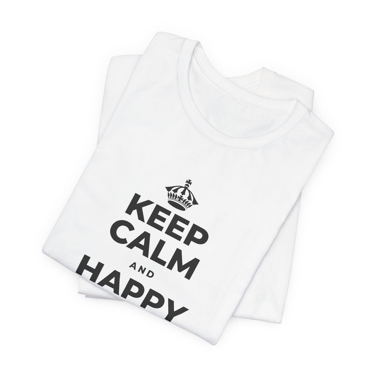 KEEP CALM AND HAPPY LOOKS GOOD ON YOU T-Shirt (White–Asphalt)