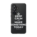 KEEP CALM AND MAKE SOMETHING TODAY Phone Case (Dark)