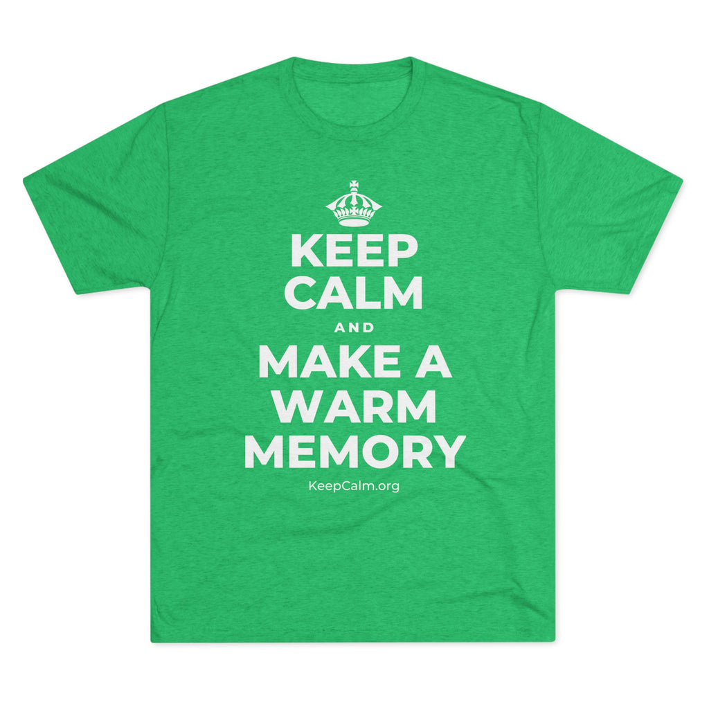 KEEP CALM AND MAKE A WARM MEMORY Tri-Blend Tee
