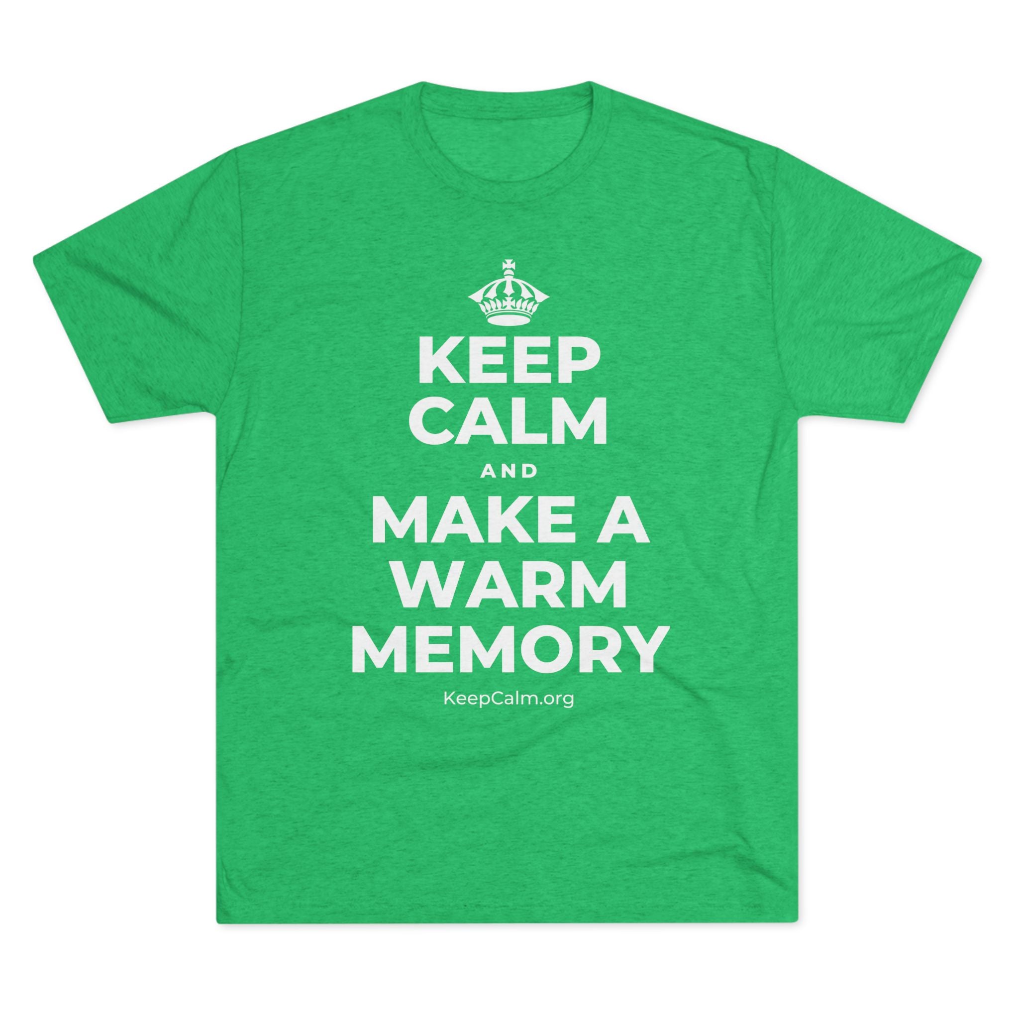 KEEP CALM AND MAKE A WARM MEMORY Tri-Blend Tee