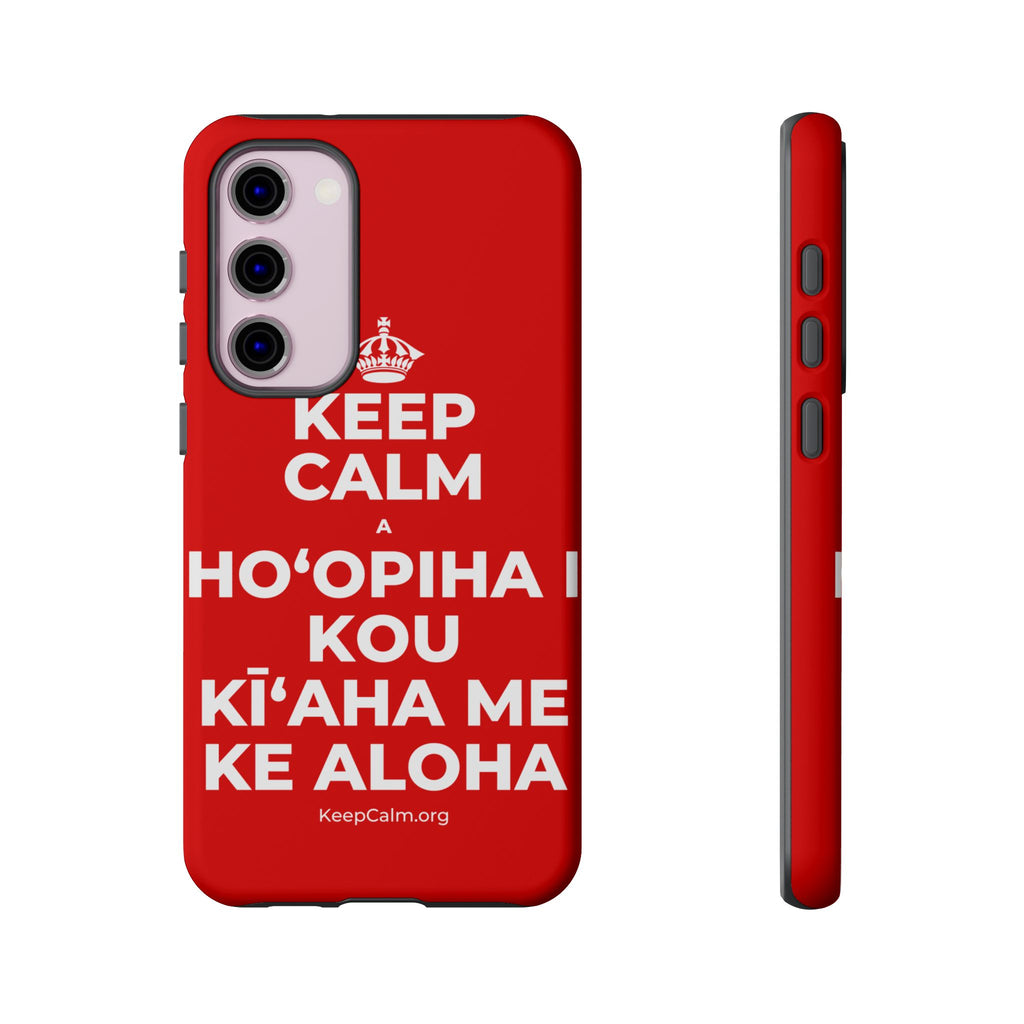 KEEP CALM A HOʻOPIHA I KOU KĪʻAHA ME KE ALOHA Phone Case
