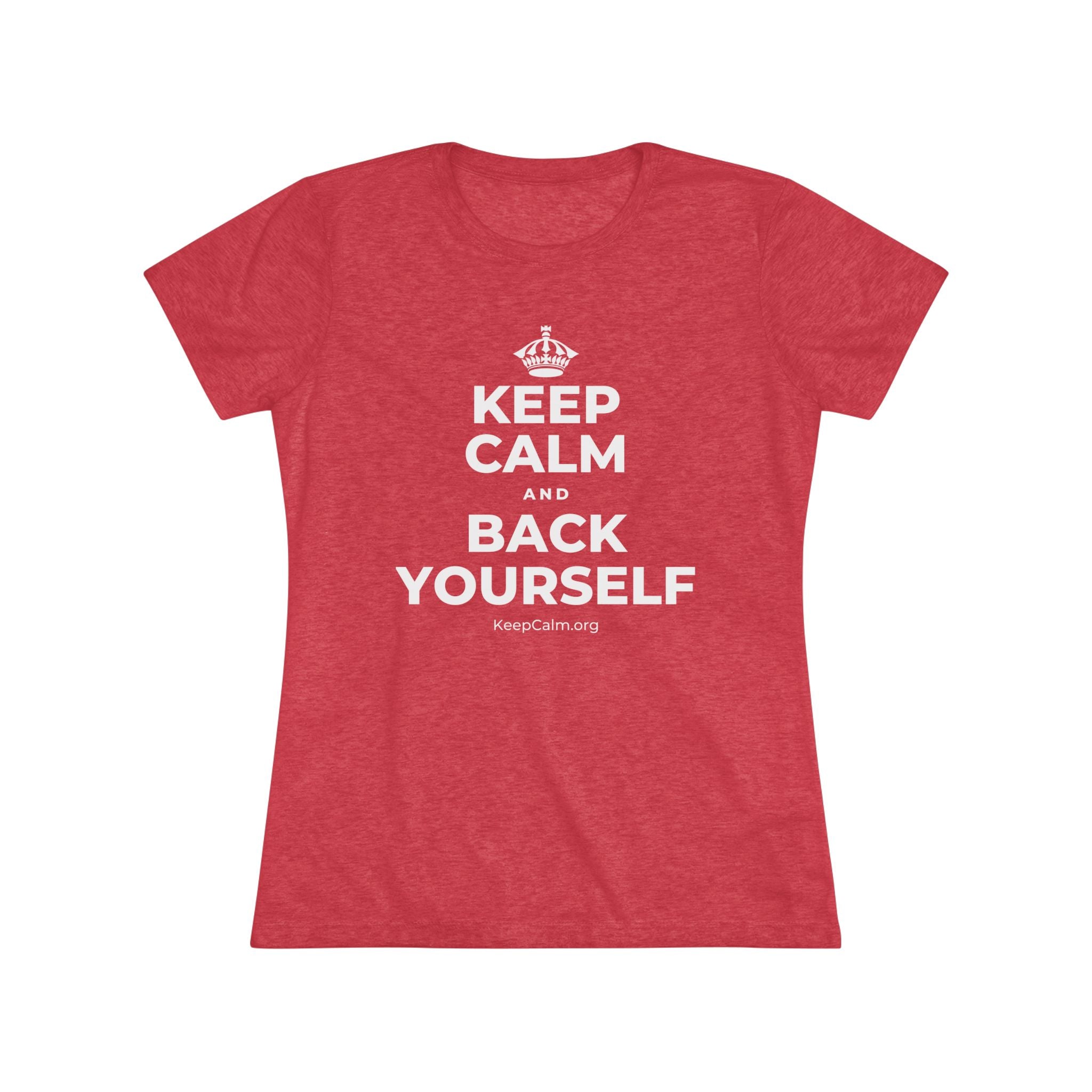 KEEP CALM AND BACK YOURSELF Women's Tri-Blend Tee