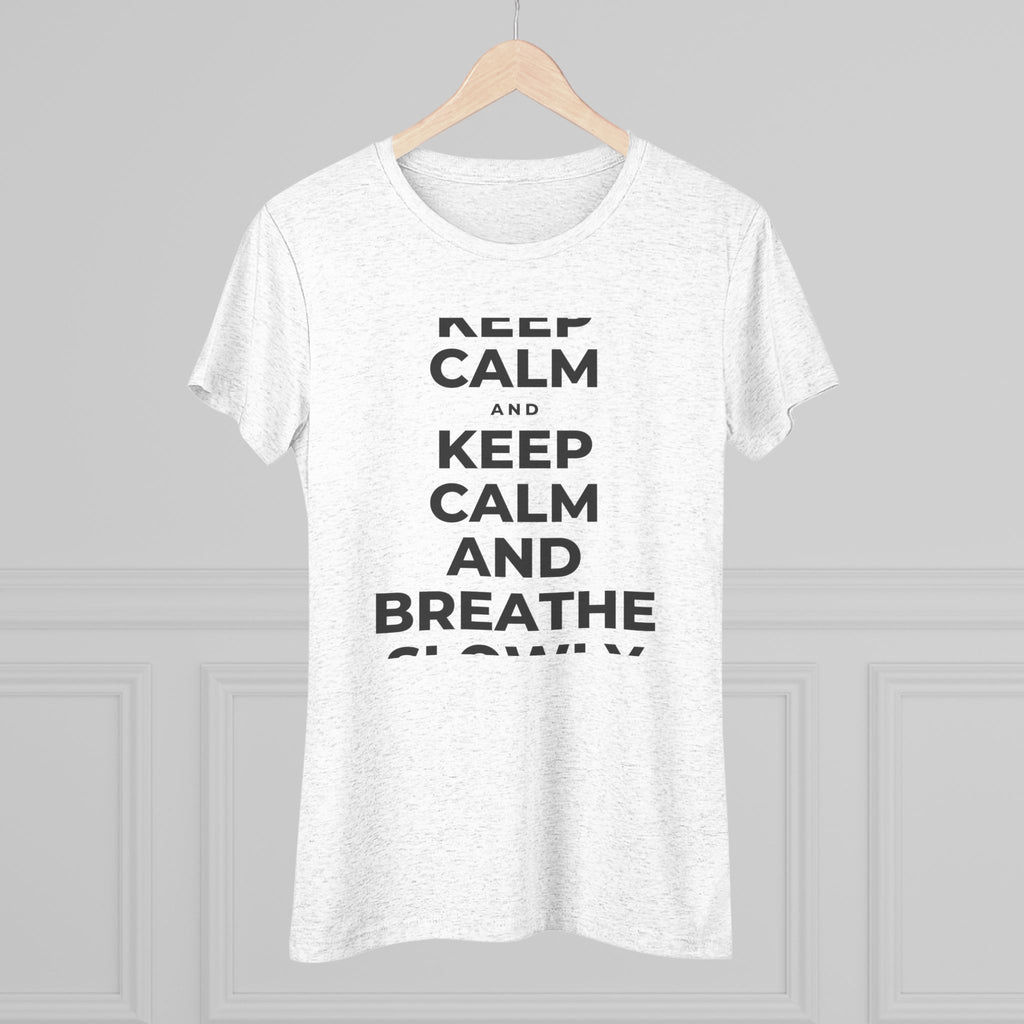 KEEP CALM AND BREATHE SLOWLY Women's Tri-Blend Tee