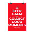 KEEP CALM AND COLLECT GOOD MOMENTS Satin Poster