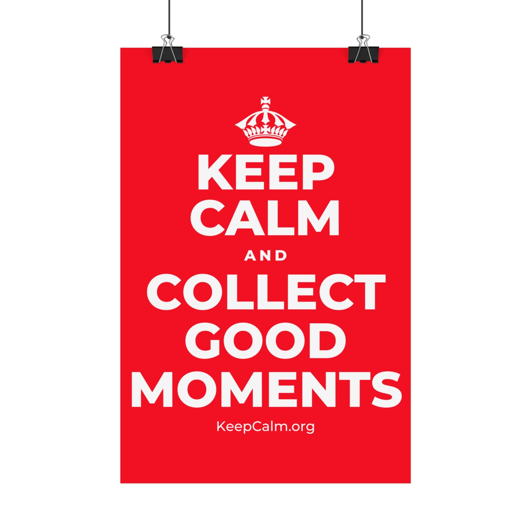 KEEP CALM AND COLLECT GOOD MOMENTS Satin Poster
